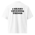 I HEART TOUCHING THINGS oversized t-shirt – white back view | So True