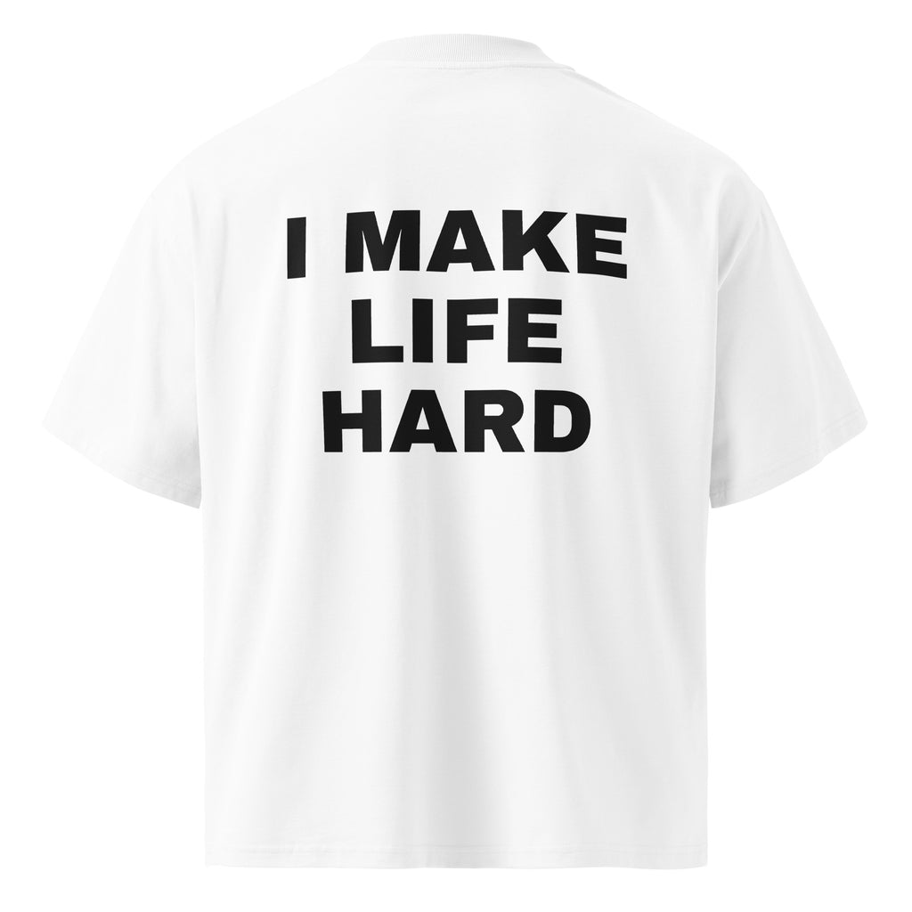 I MAKE LIFE HARD oversized t-shirt – white back view | So True