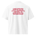 I WISH EVERYONE KNEW MY DAD SO YOU ALL UNDERSTOOD HOW WELL I'M DOING GIVEN THE CIRCUMSTANCES oversized t-shirt – white back view | So True
