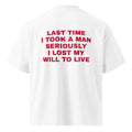LAST TIME I TOOK A MAN SERIOUSLY I LOST MY WILL TO LIVE oversized t-shirt – white back view | So True