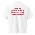 LIFE IS BDSM AND I FORGOT THE SAFE WORD oversized t-shirt – white back view | So True