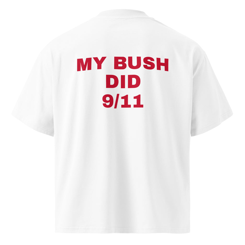 MY BUSH DID 9/11 oversized t-shirt – white back view | So True
