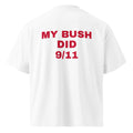 MY BUSH DID 9/11 oversized t-shirt – white back view | So True