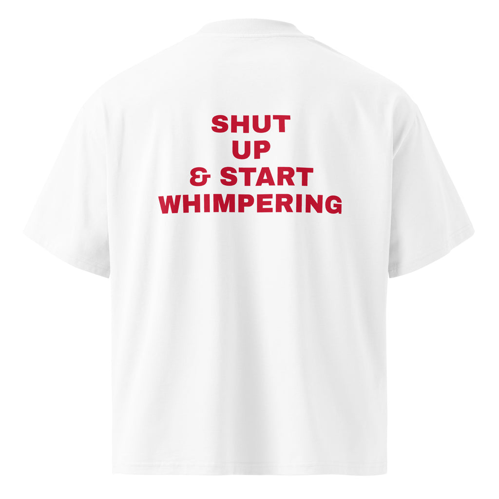 SHUT UP & START WHIMPERING oversized t-shirt – white back view | So True