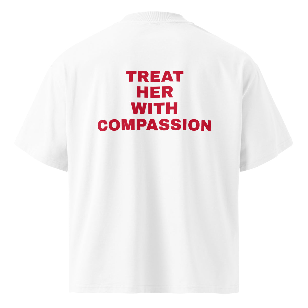 TREAT HER WITH COMPASSION oversized t-shirt – white back view | So True