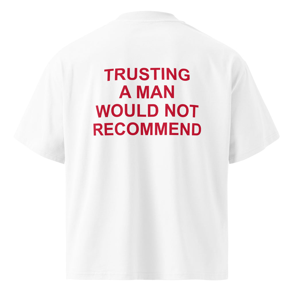 TRUSTING A MAN WOULD NOT RECOMMEND oversized t-shirt – white back view | So True