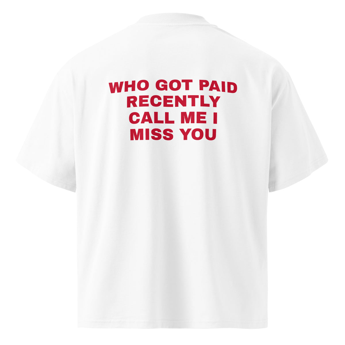 WHO GOT PAID RECENTLY CALL ME I MISS YOU oversized t-shirt – white back view | So True