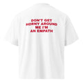 DON'T GET HORNY AROUND ME I'M AN EMPATH oversized t-shirt – white back view | So True
