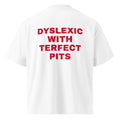 DYSLEXIC WITH TERFECT PITS oversized t-shirt – white back view | So True