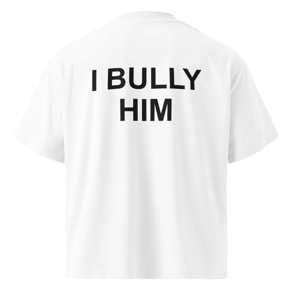 I BULLY HIM oversized t-shirt – white back view | So True