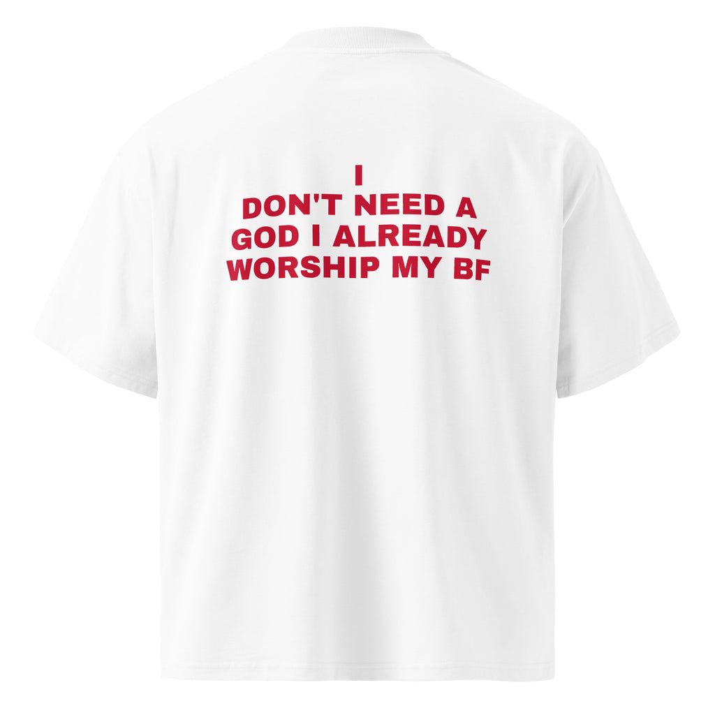 I DON'T NEED A GOD I ALREADY WORSHIP MY BF oversized t-shirt – white back view | So True