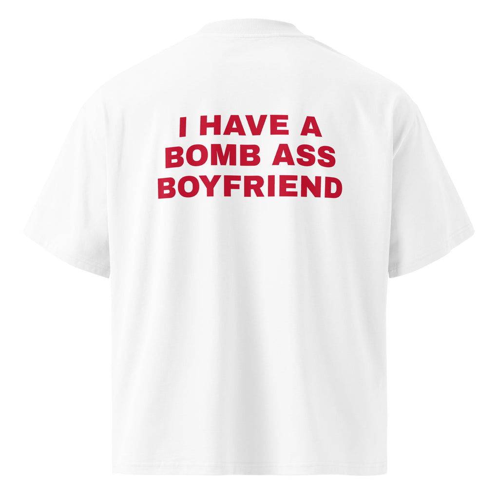 I HAVE A BOMB ASS BOYFRIEND oversized t-shirt – white back view | So True