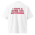 I HAVE A BOMB ASS BOYFRIEND oversized t-shirt – white back view | So True