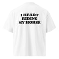 I HEART RIDING MY HORSE oversized t-shirt – white back view | So True