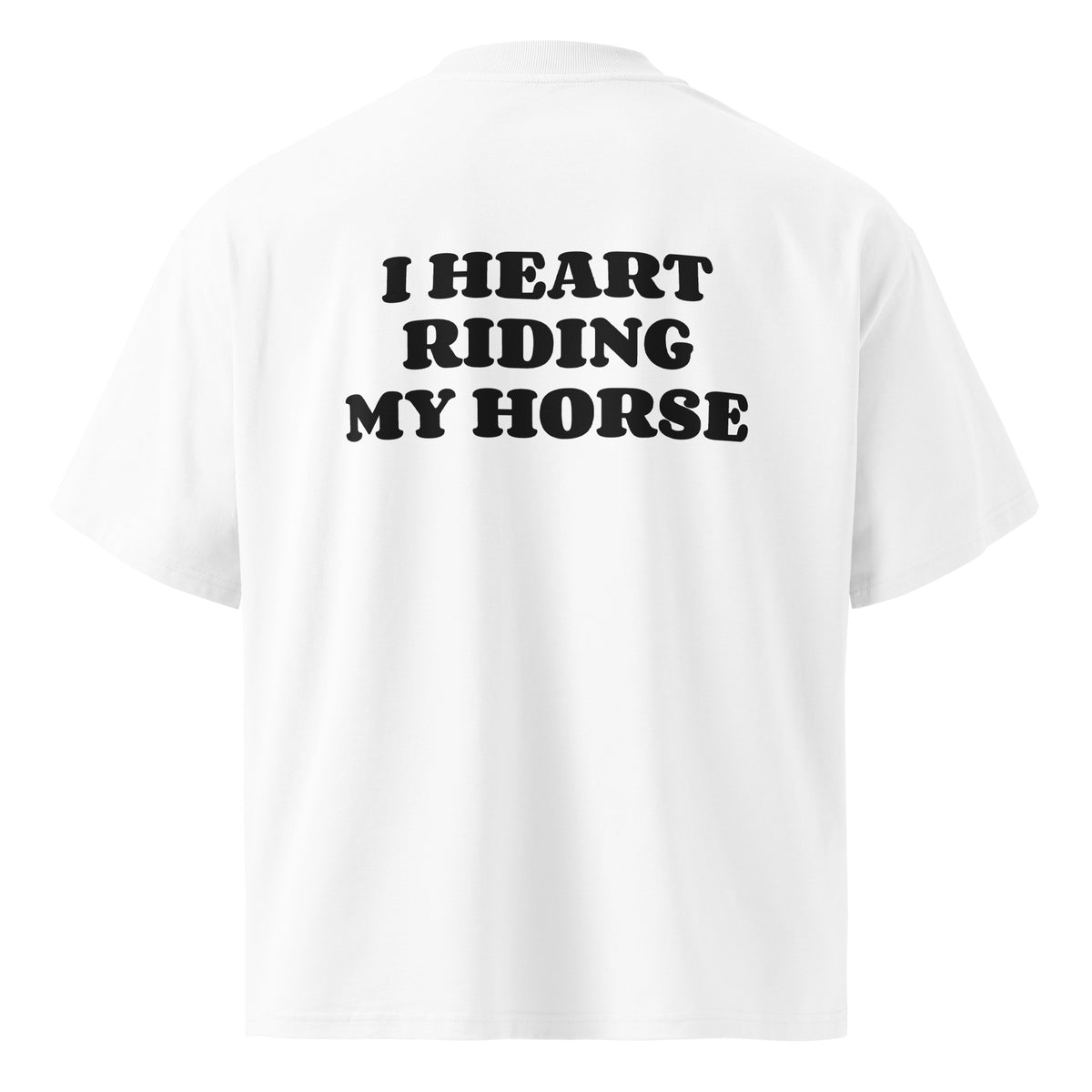 I HEART RIDING MY HORSE oversized t-shirt – white back view | So True