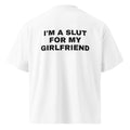 I'M A SLUT FOR MY GIRLFRIEND oversized t-shirt – white back view | So True