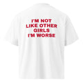 I'M NOT LIKE OTHER GIRLS I'M WORSE oversized t-shirt – white back view | So True