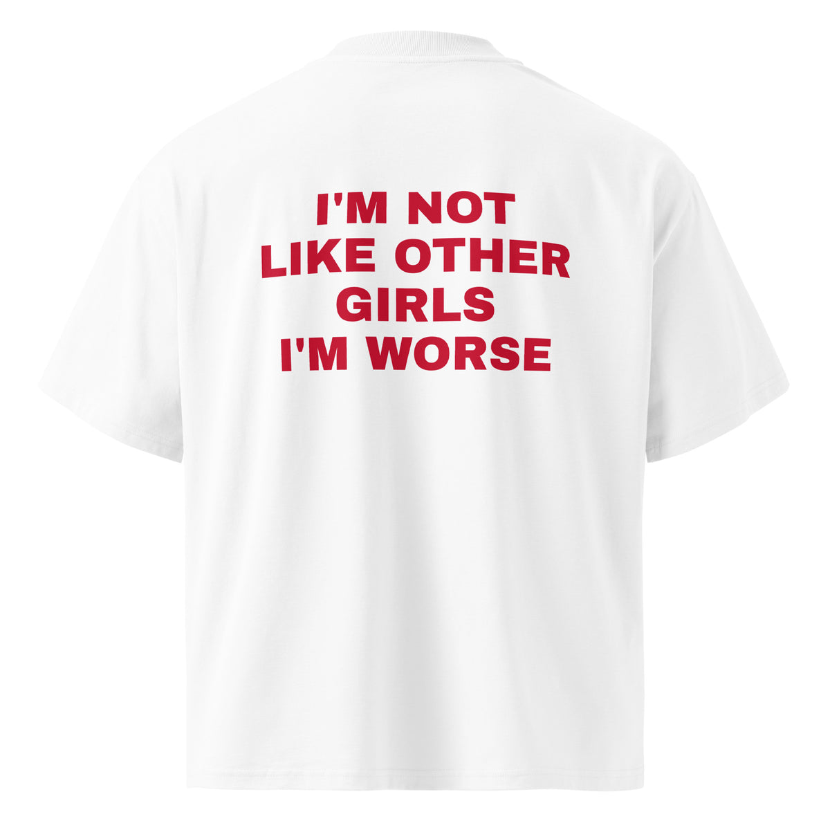 I'M NOT LIKE OTHER GIRLS I'M WORSE oversized t-shirt – white back view | So True