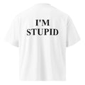 I'M STUPID oversized t-shirt – white back view | So True