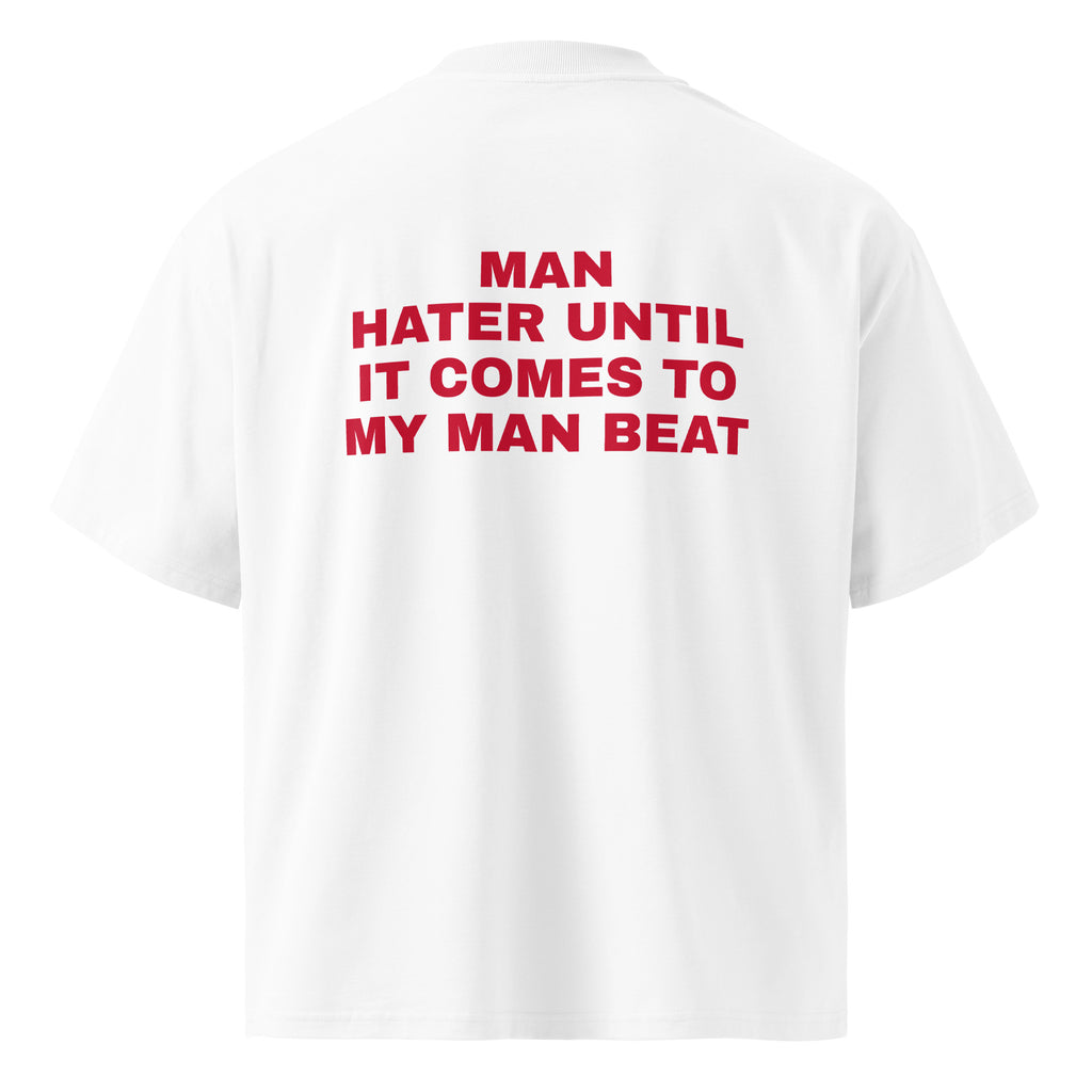 MAN HATER UNTIL IT COMES TO MY MAN BEAT oversized t-shirt – white back view | So True