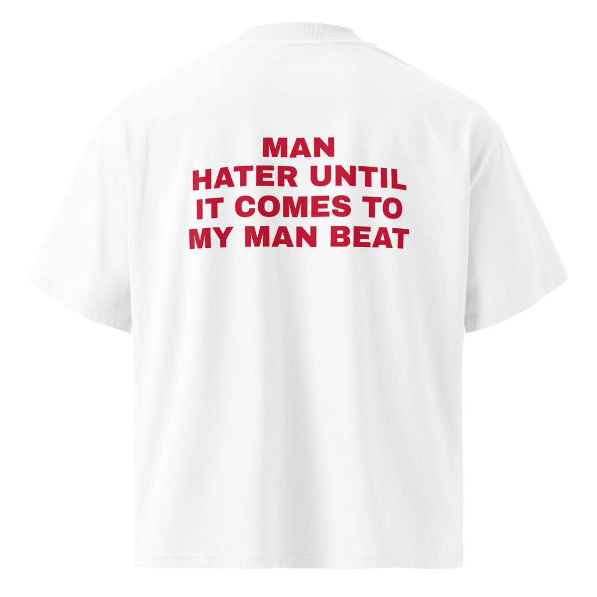 MAN HATER UNTIL IT COMES TO MY MAN BEAT oversized t-shirt – white back view | So True