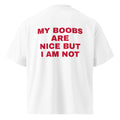 MY BOOBS ARE NICE BUT I AM NOT oversized t-shirt – white back view | So True
