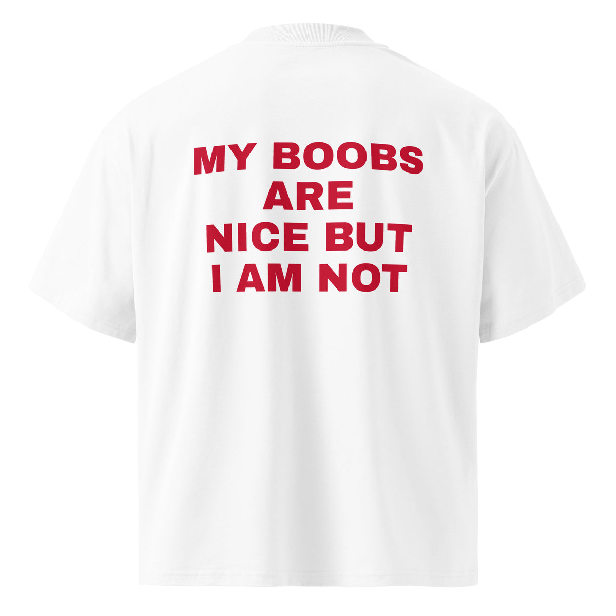 MY BOOBS ARE NICE BUT I AM NOT oversized t-shirt – white back view | So True