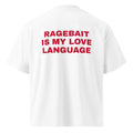 RAGEBAIT IS MY LOVE LANGUAGE oversized t-shirt – white back view | So True