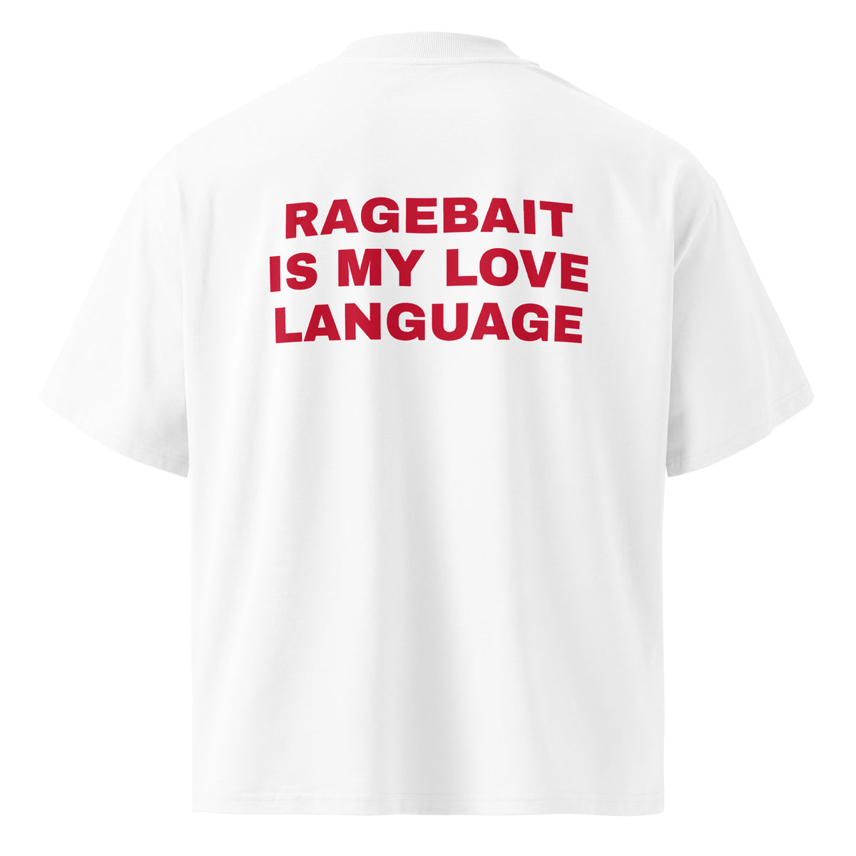 RAGEBAIT IS MY LOVE LANGUAGE oversized t-shirt – white back view | So True