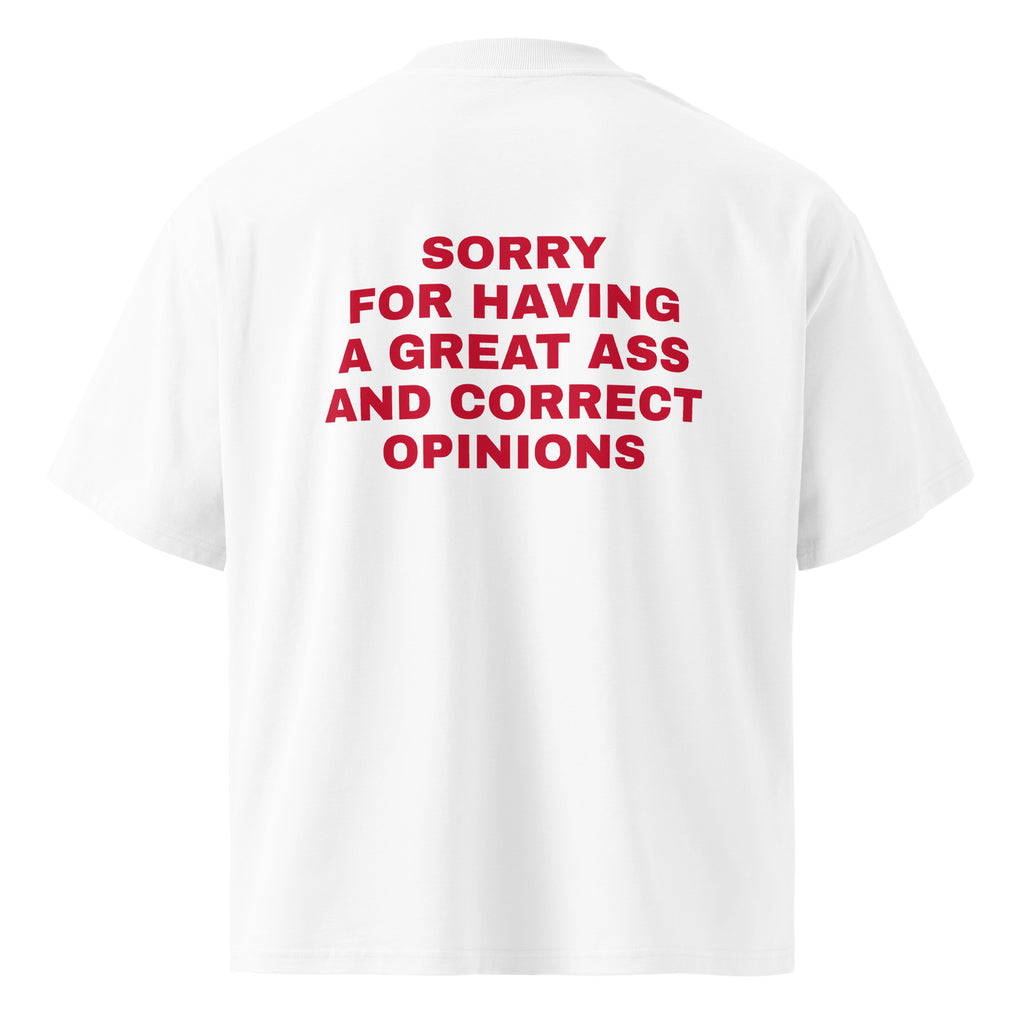 SORRY FOR HAVING A GREAT ASS AND CORRECT OPINIONS oversized t-shirt – white back view | So True