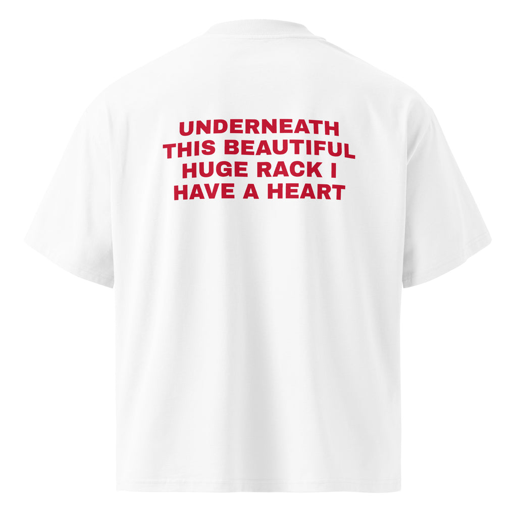 UNDERNEATH THIS BEAUTIFUL HUGE RACK I HAVE A HEART oversized t-shirt – white back view | So True