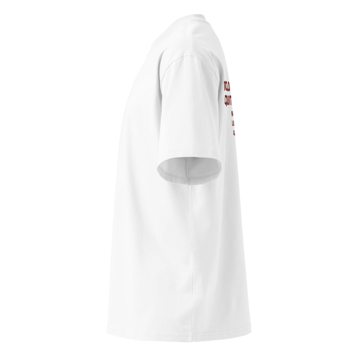 TOLD MYSELF TO QUIT DRINKING. WHY WOULD I LISTEN TO AN ALCOHOLIC oversized t-shirt – white left view | So True