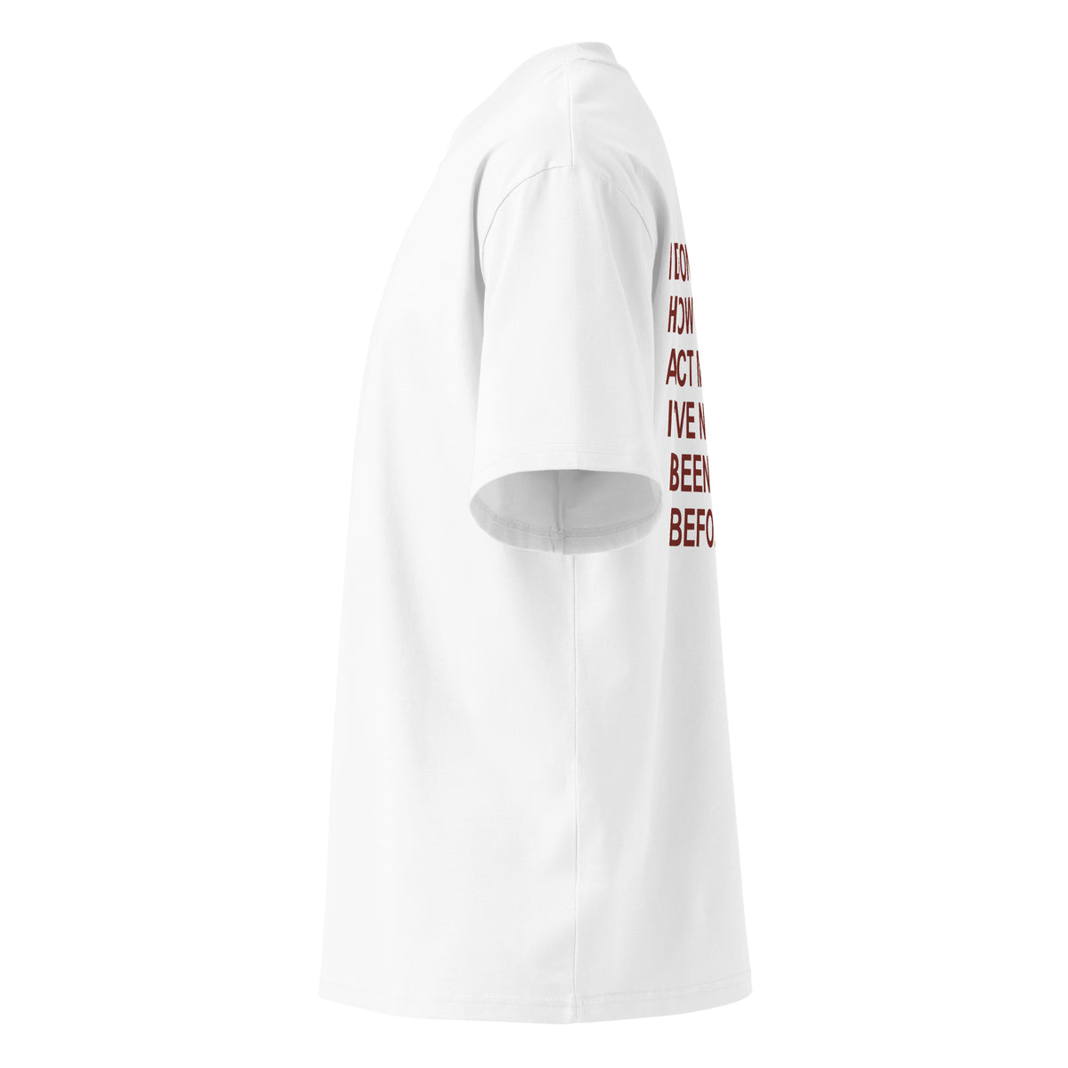 I DON'T KNOW HOW TO ACT MY AGE I'VE NEVER BEEN THIS OLD BEFORE oversized t-shirt – white left view | So True
