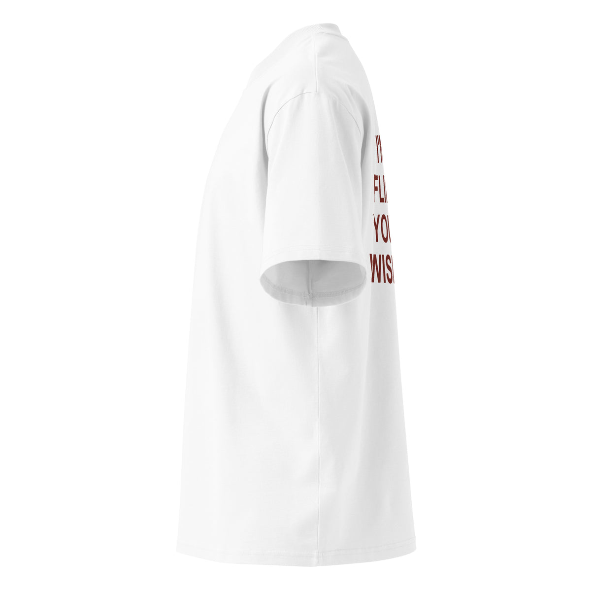 I'M NOT FLIRTING. YOU JUST WISH I WAS oversized t-shirt – white left view | So True