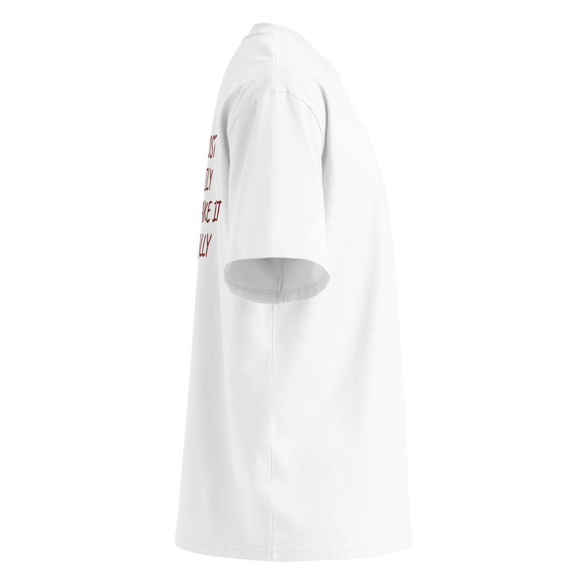 I ALSO GHOST MY FAMILY SO DON’T TAKE IT PERSONALLY oversized t-shirt – white right view | So True