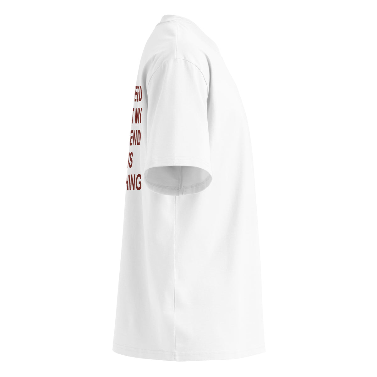I DON'T NEED CHATGPT MY GIRLFRIEND KNOWS EVERYTHING oversized t-shirt – white right view | So True