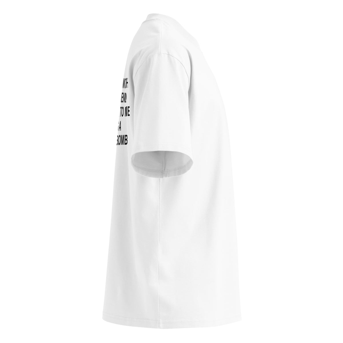 I'M IN LOVE WITH MY BOYFRIEND DON'T TALK TO ME HE HAS A NUCLEAR BOMB oversized t-shirt – white right view | So True