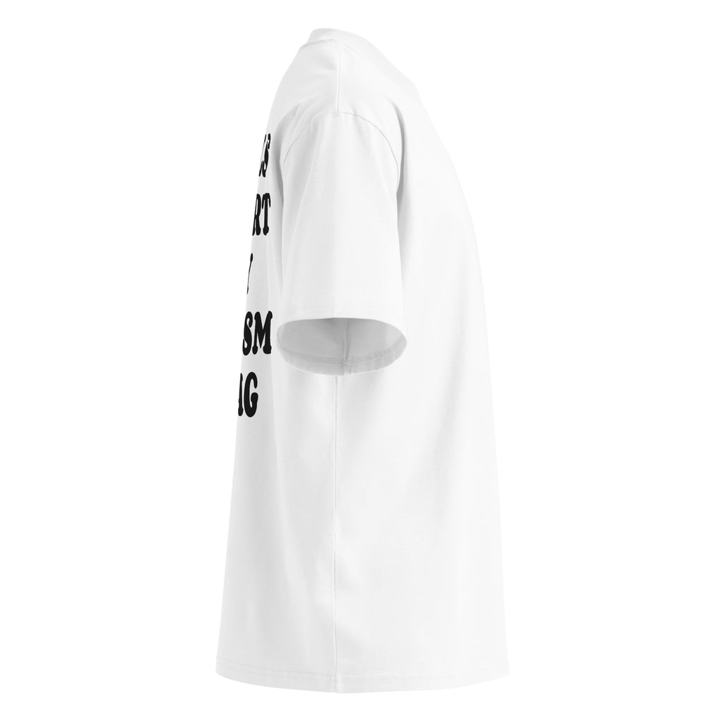 GIRLS HEART MY AUTISM SWAG oversized t-shirt – white right view | So True