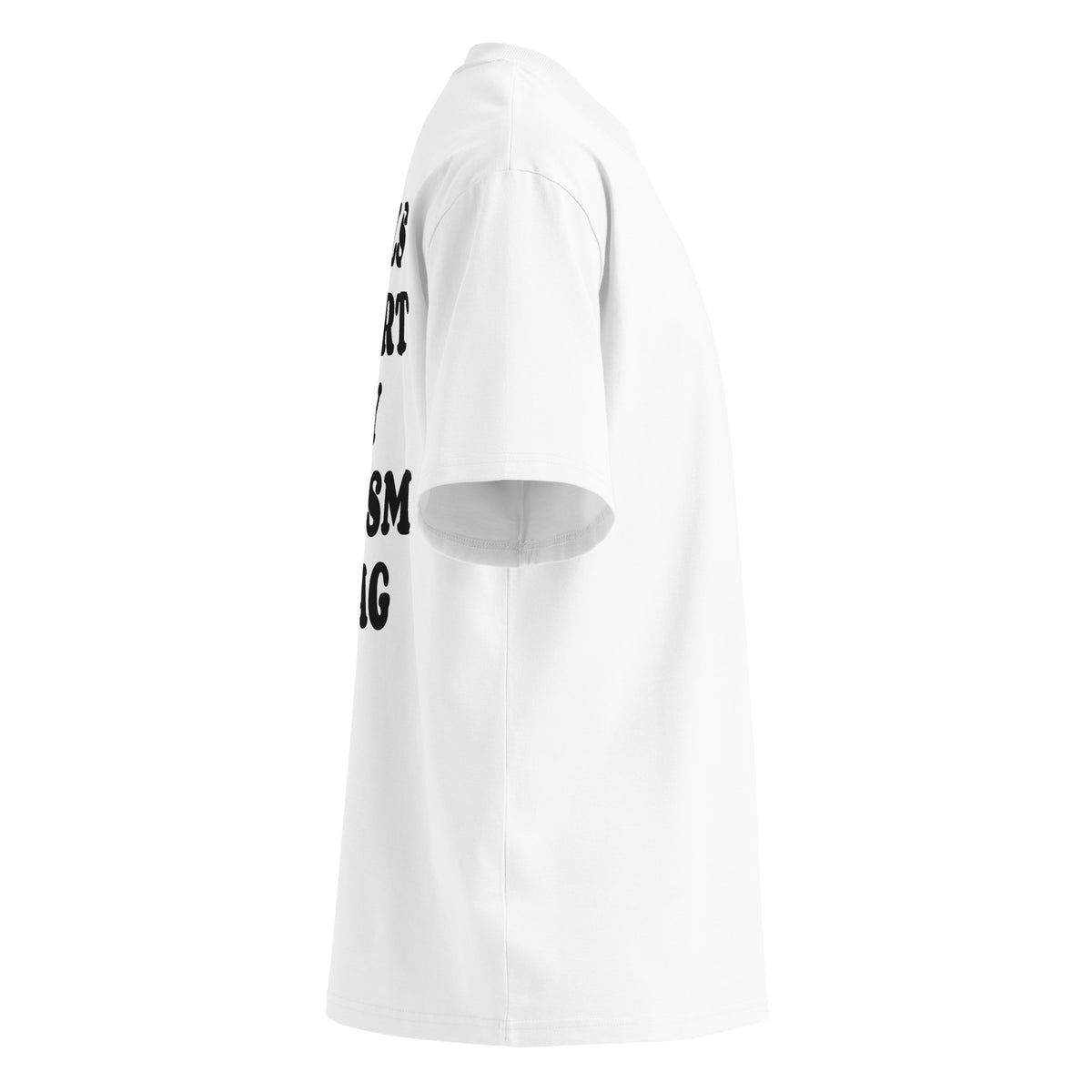 GIRLS HEART MY AUTISM SWAG oversized t-shirt – white right view | So True