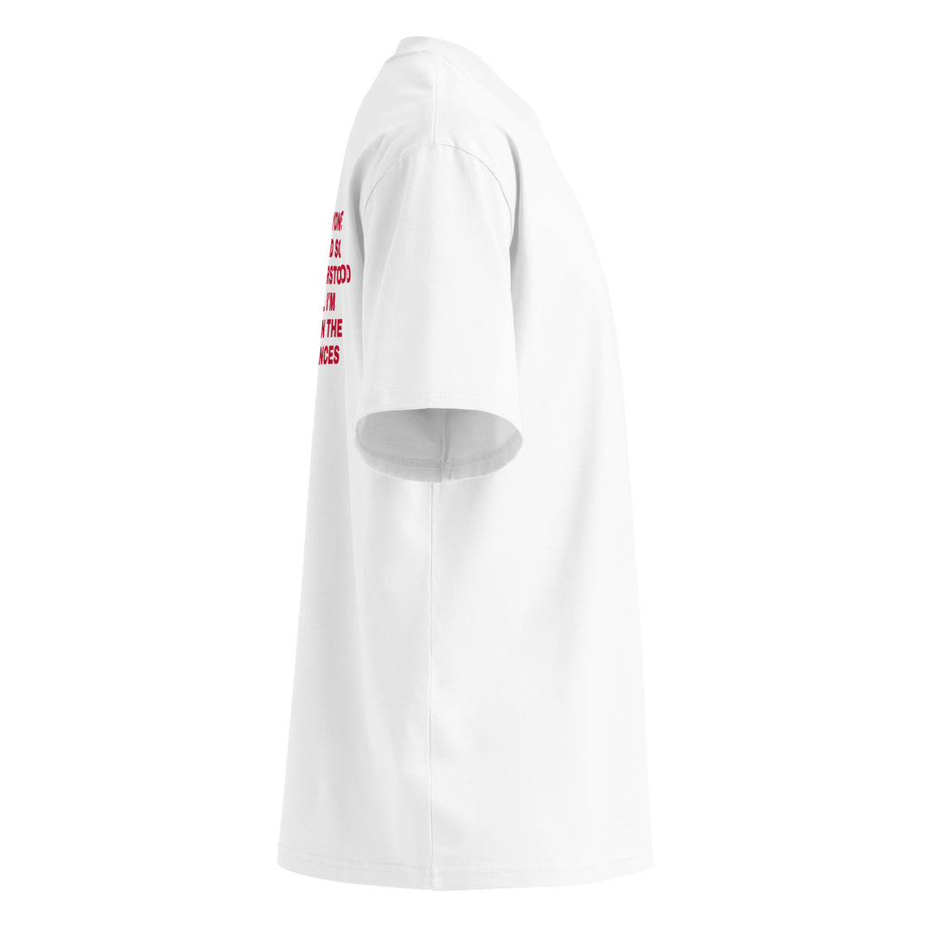 I WISH EVERYONE KNEW MY DAD SO YOU ALL UNDERSTOOD HOW WELL I'M DOING GIVEN THE CIRCUMSTANCES oversized t-shirt – white right view | So True