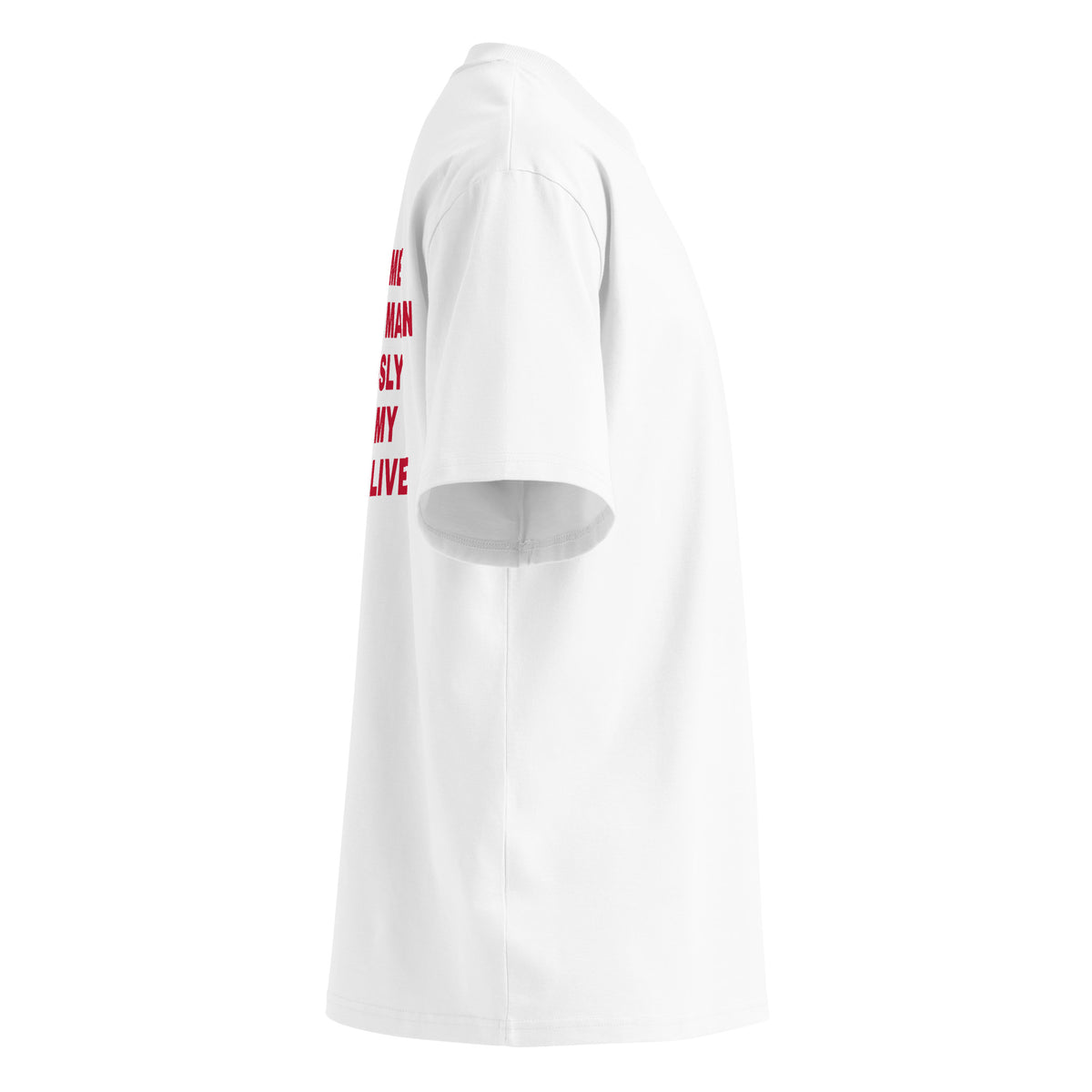 LAST TIME I TOOK A MAN SERIOUSLY I LOST MY WILL TO LIVE oversized t-shirt – white right view | So True