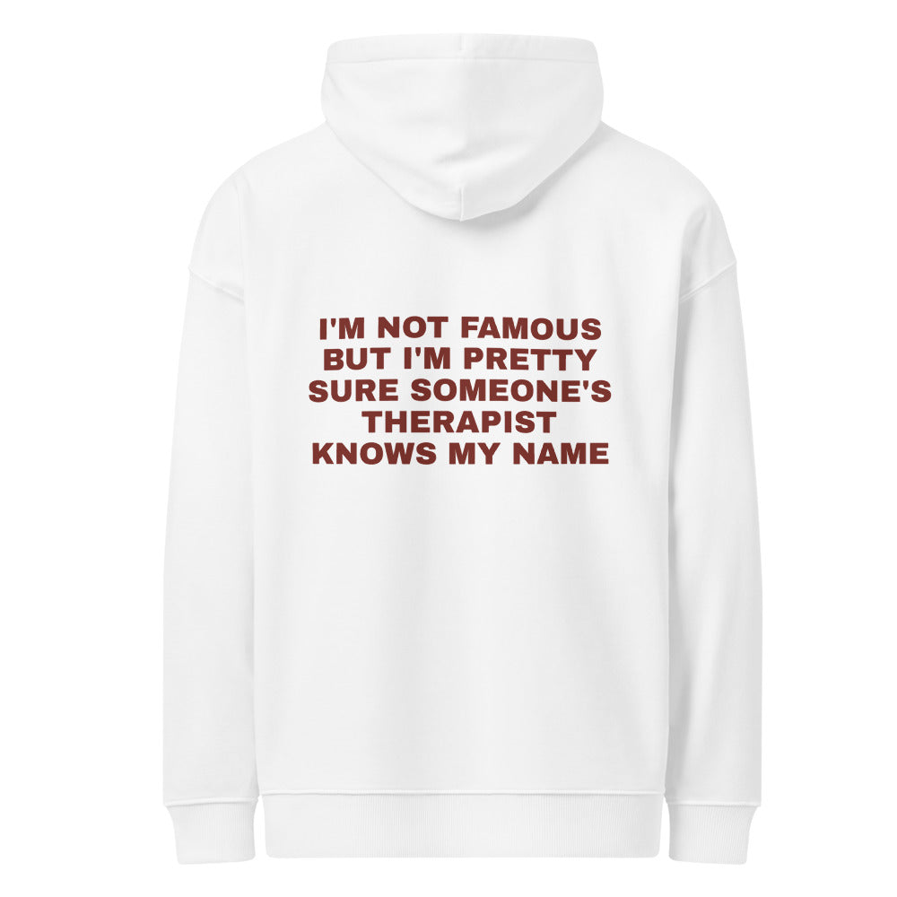I'M NOT FAMOUS BUT I'M PRETTY SURE SOMEONE'S THERAPIST KNOWS MY NAME HOODIE
