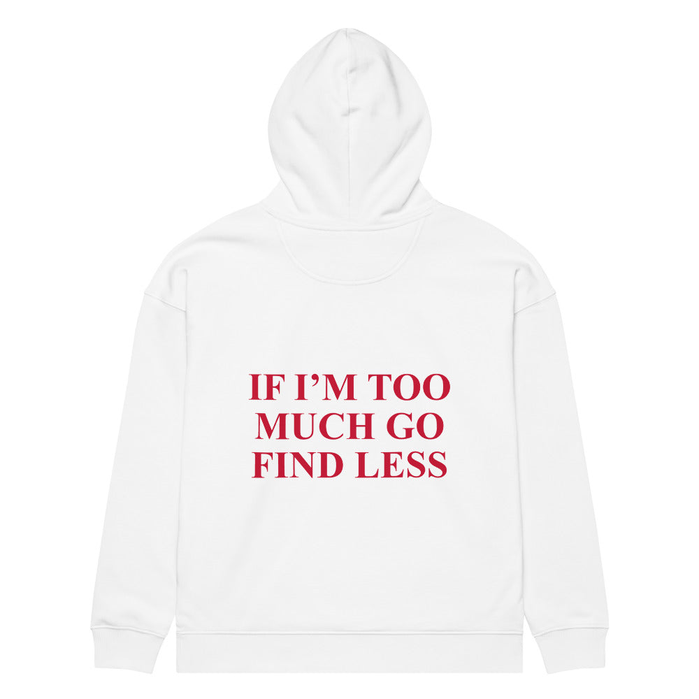 IF I’M TOO MUCH GO FIND LESS HOODIE
