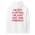 I'M NOT FLIRTING I'M JUST HOT AND FRIENDLY HOODIE