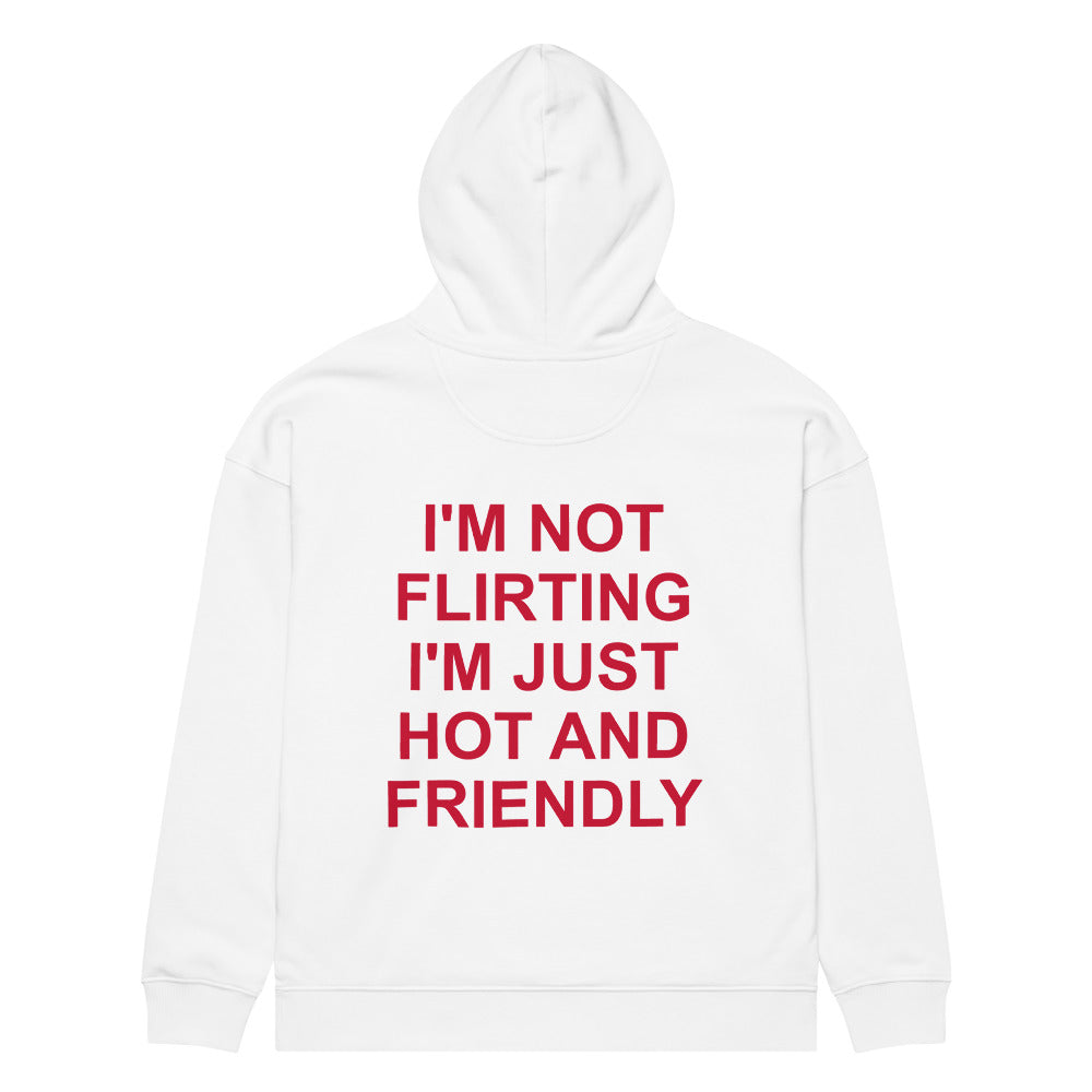 I'M NOT FLIRTING I'M JUST HOT AND FRIENDLY HOODIE