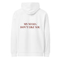 MY MAMA DON'T LIKE YOU HOODIE