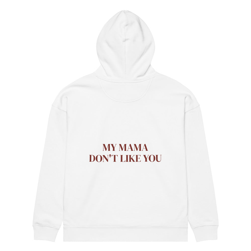 MY MAMA DON'T LIKE YOU HOODIE