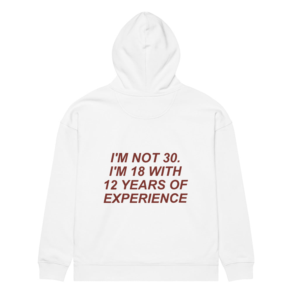 I'M NOT 30. I'M 18 WITH 12 YEARS OF EXPERIENCE HOODIE