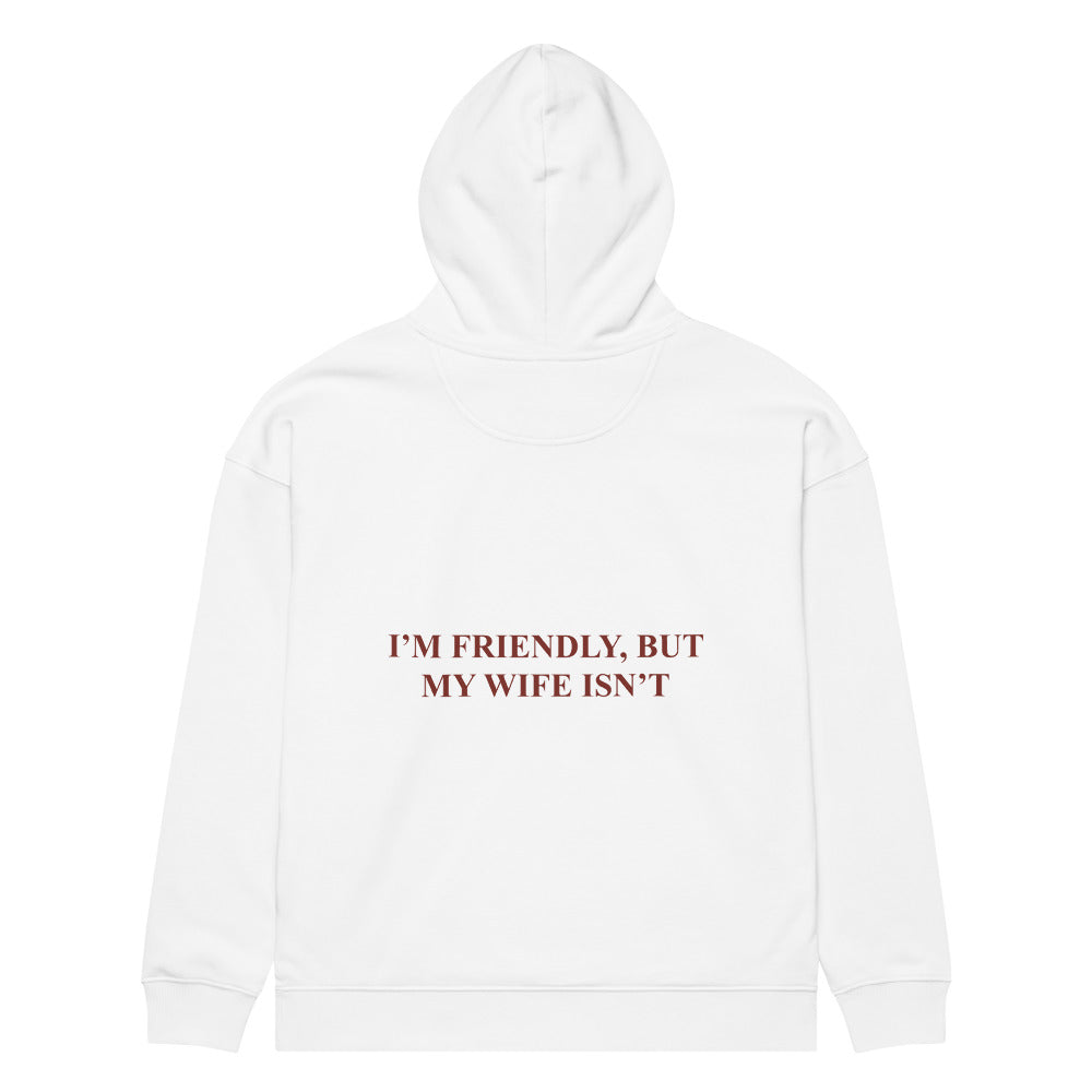 I’M FRIENDLY, BUT MY WIFE ISN’T HOODIE