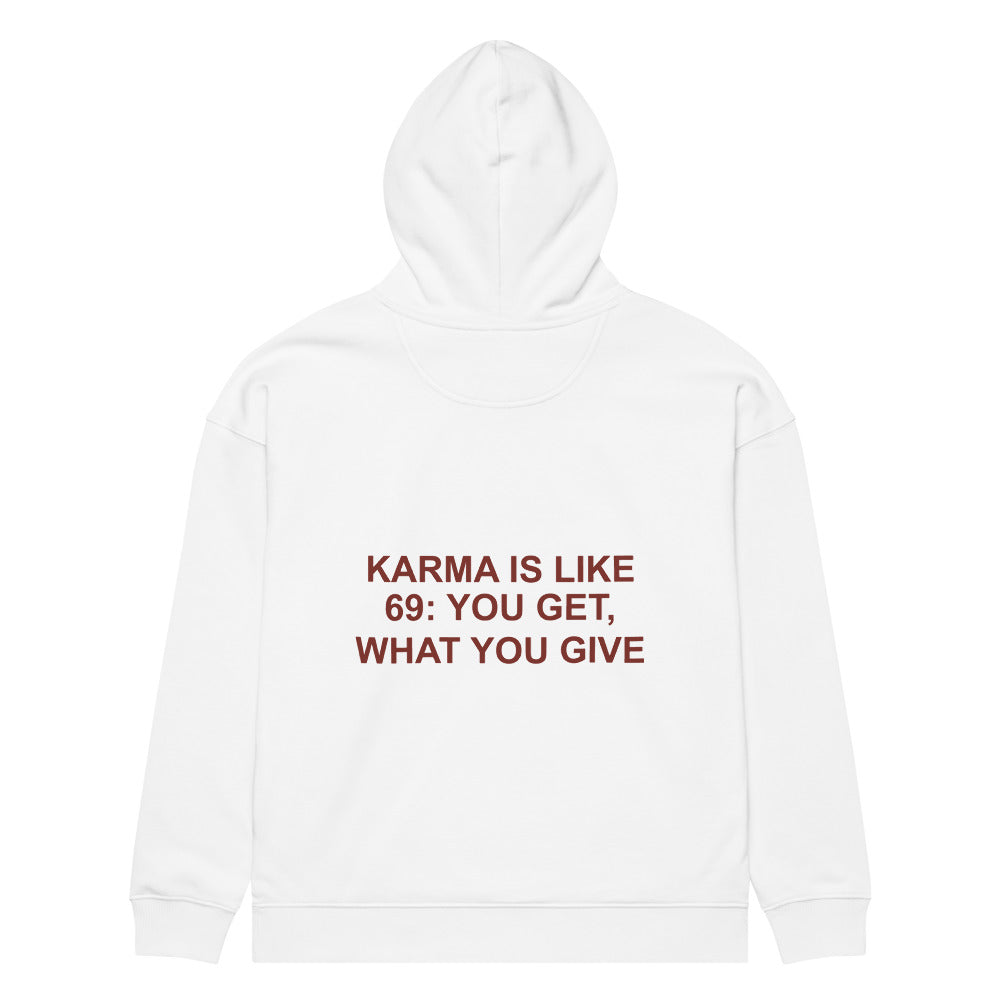 KARMA IS LIKE 69: YOU GET, WHAT YOU GIVE HOODIE